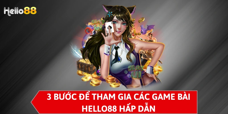 3 bước để tham gia các game bài Hello88 hấp dẫn