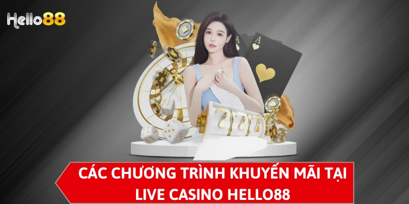 Các chương trình khuyến mãi tại Live Casino Hello88