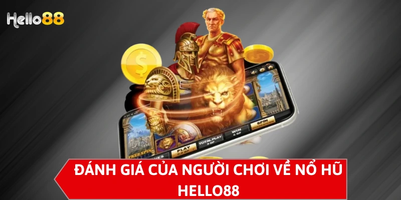 Đánh giá của người chơi về nổ hũ Hello88