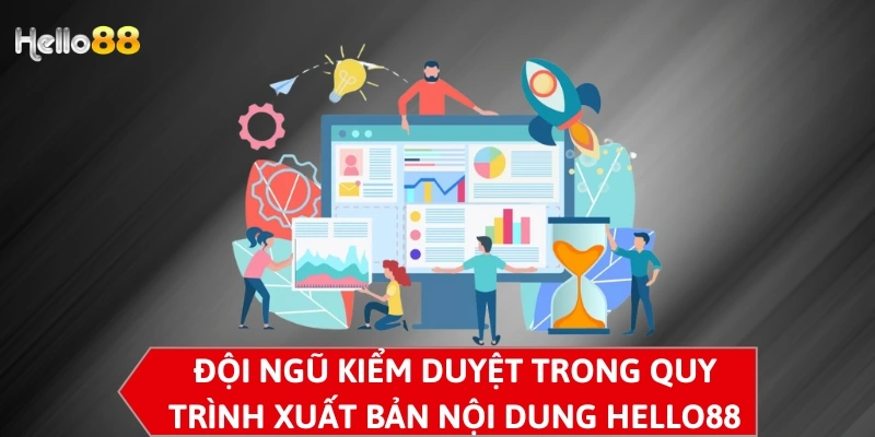 Đội ngũ kiểm duyệt trong quy trình xuất bản nội dung Hello88