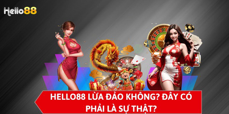 Hello88 lừa đảo không? Đây có phải là sự thật?