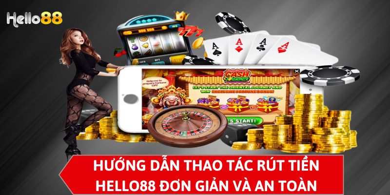 Hướng dẫn thao tác rút tiền HELLO88 đơn giản và an toàn