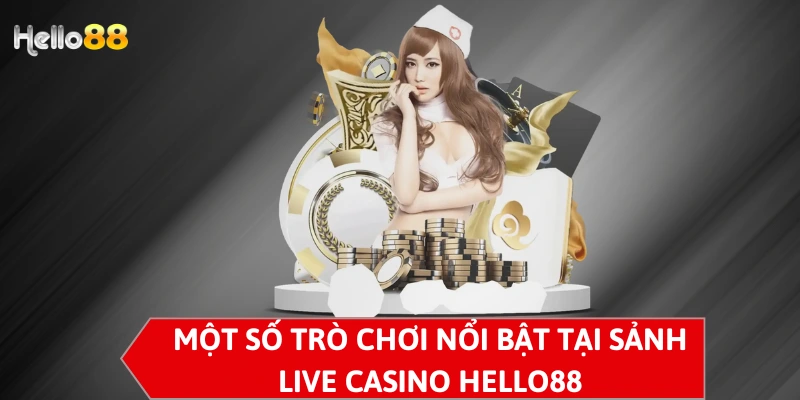 Một số trò chơi nổi bật tại sảnh Live Casino Hello88