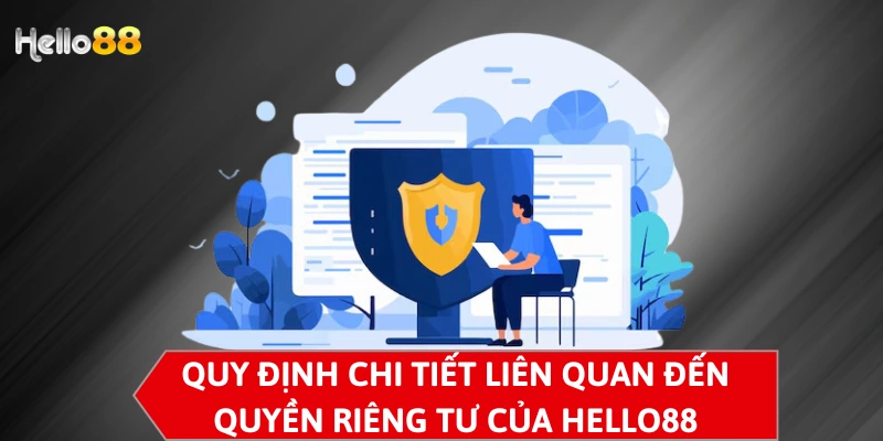 Quy định chi tiết liên quan đến quyền riêng tư của Hello88