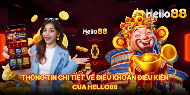 Thông tin chi tiết về điều khoản điều kiện của Hello88