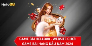 Game bài Hello88 - Website Chơi Game Bài Hàng Đầu Năm 2024