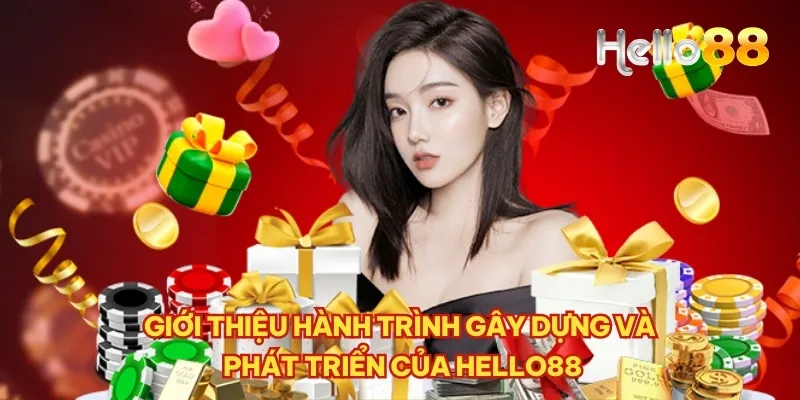 Giới thiệu hành trình gây dựng và phát triển của Hello88